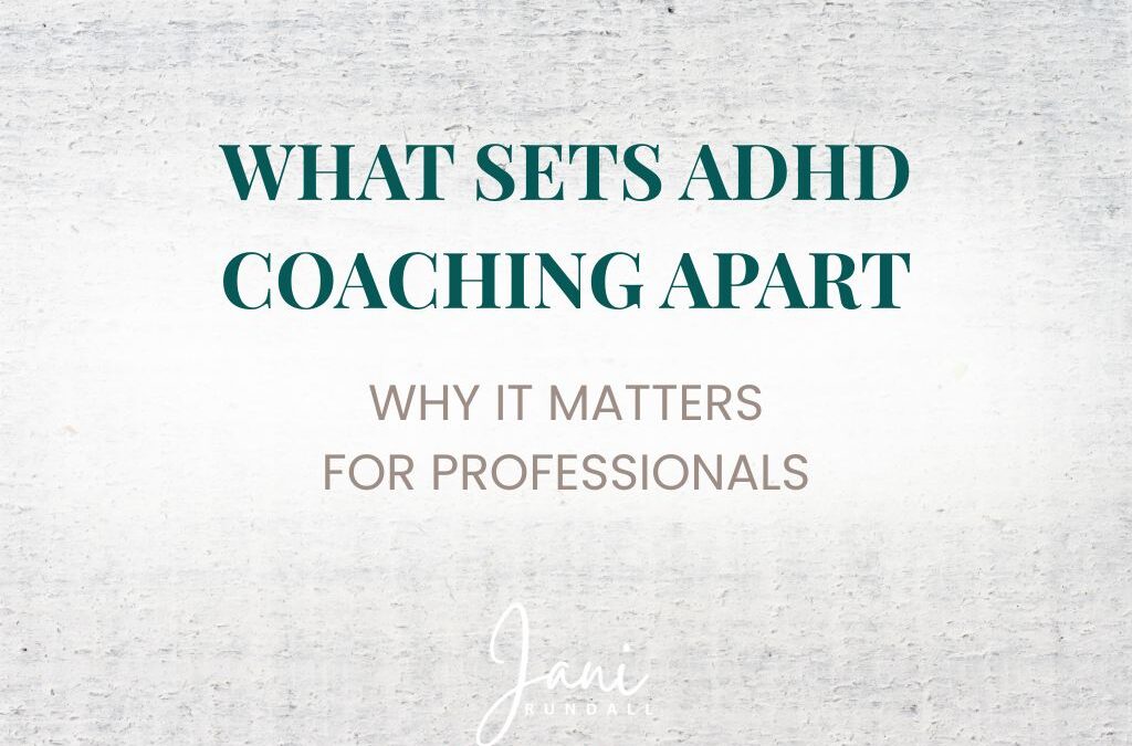What Sets ADHD Coaching Apart: Why It Matters for Professionals